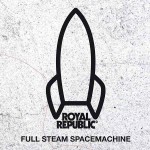 Royal Republic - Full Steam Spacemachine Royal Republic - Full Steam Spacemachine