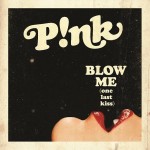 Pink - Blow Me (one last kiss) Pink - Blow Me (one last kiss)