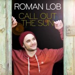Roman Lob - Call Out The Sun