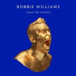 Robbie Williams - Take The Crown Robbie Williams - Take The Crown
