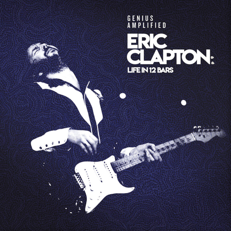 Eric Clapton – Der offizielle Soundtrack zum Dokumentarfilm „Life In 12 Bars“ erscheint am Freitag